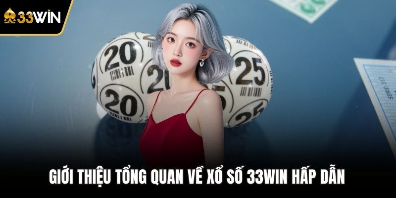 Giới thiệu tổng quan về xổ số 33WIN hấp dẫn 