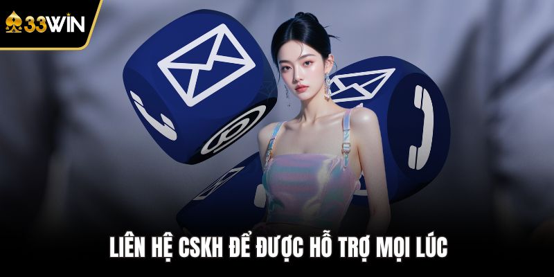Liên hệ CSKH để được hỗ trợ mọi lúc